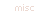 misc